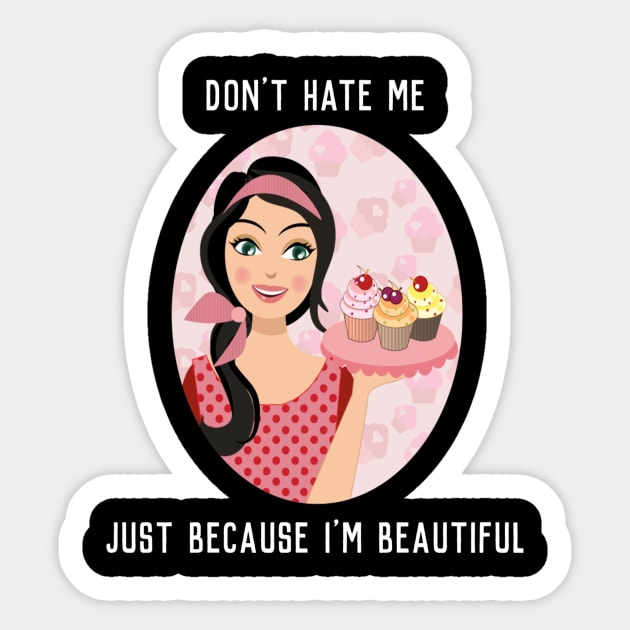 Don't Hate Me - Just Because I'm Beautiful Sticker by EagleAvalaunche